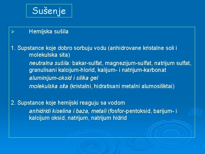 Sušenje Ø Hemijska sušila 1. Supstance koje dobro sorbuju vodu (anhidrovane kristalne soli i