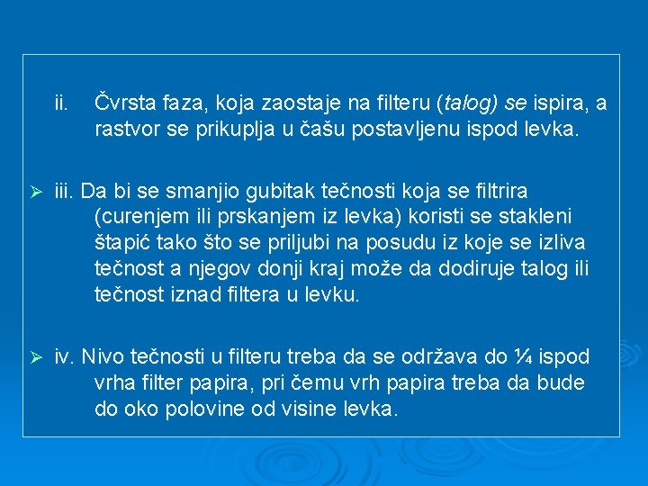 ii. Čvrsta faza, koja zaostaje na filteru (talog) se ispira, a rastvor se prikuplja