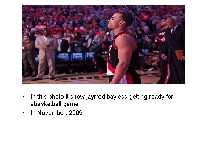  • In this photo it show jayrred bayless getting ready for abasketball game