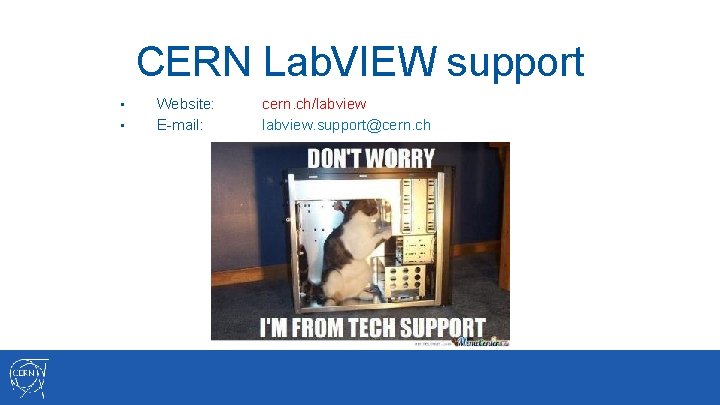 CERN Lab. VIEW support • • Website: E-mail: cern. ch/labview. support@cern. ch 