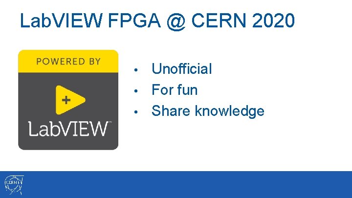 Lab. VIEW FPGA @ CERN 2020 Unofficial • For fun • Share knowledge •