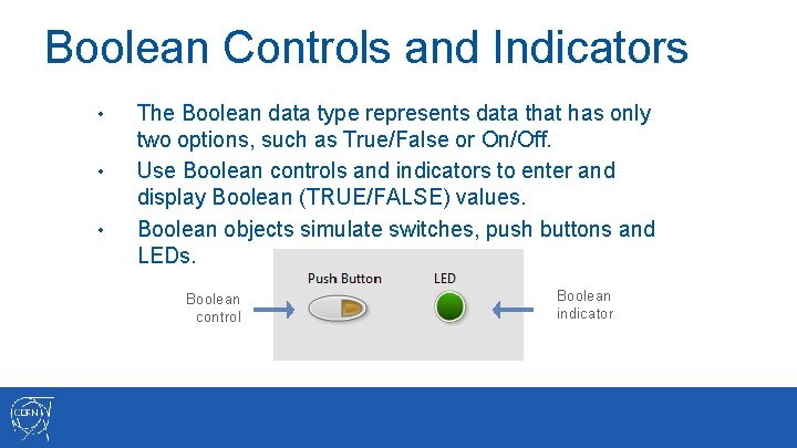 Boolean Controls and Indicators • • • The Boolean data type represents data that