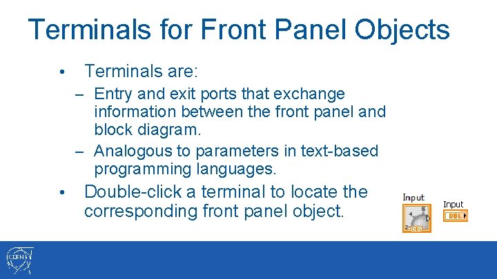 Terminals for Front Panel Objects • Terminals are: – Entry and exit ports that