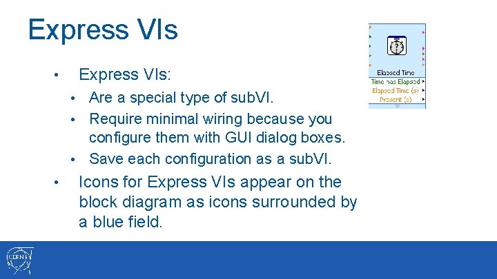 Express VIs: • Are a special type of sub. VI. • Require minimal wiring