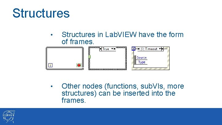 Structures • Structures in Lab. VIEW have the form of frames. • Other nodes