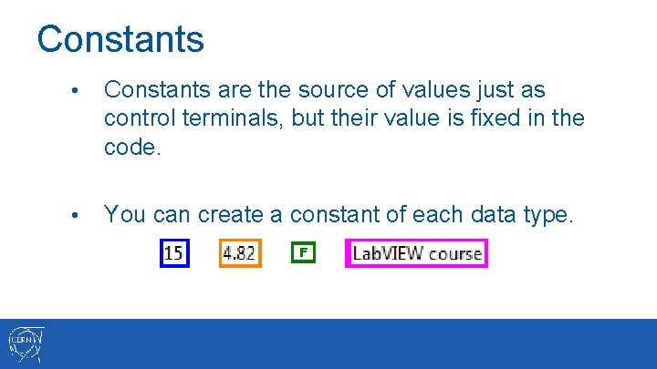 Constants • Constants are the source of values just as control terminals, but their