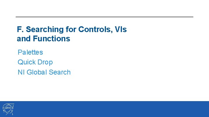 F. Searching for Controls, VIs and Functions Palettes Quick Drop NI Global Search 