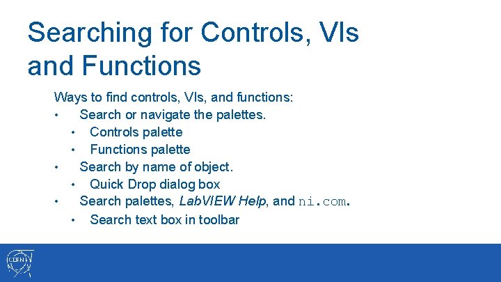 Searching for Controls, VIs and Functions Ways to find controls, VIs, and functions: •