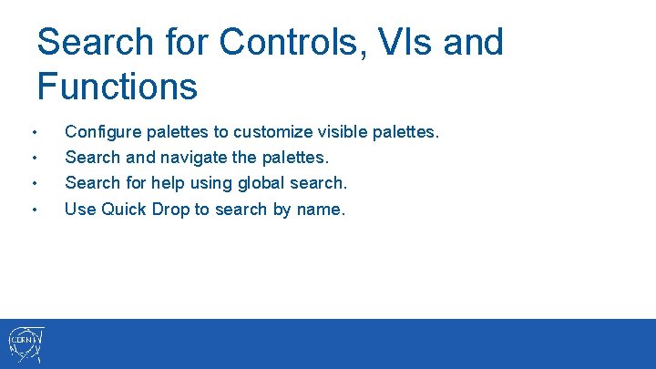 Search for Controls, VIs and Functions • • Configure palettes to customize visible palettes.