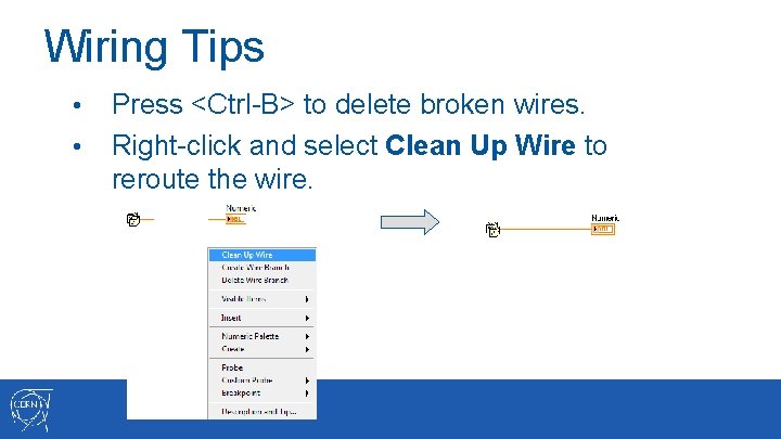 Wiring Tips • • Press <Ctrl-B> to delete broken wires. Right-click and select Clean