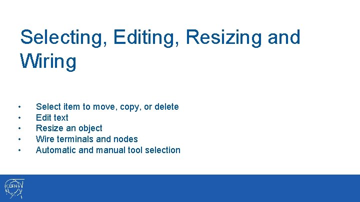 Selecting, Editing, Resizing and Wiring • • • Select item to move, copy, or