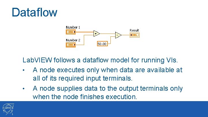 Dataflow Lab. VIEW follows a dataflow model for running VIs. • A node executes
