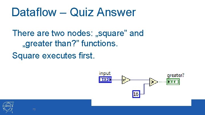 Dataflow – Quiz Answer There are two nodes: „square” and „greater than? ” functions.