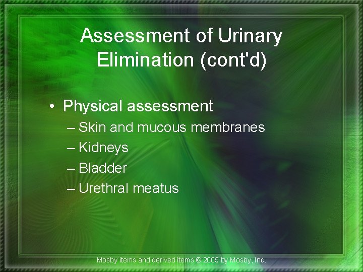 Assessment of Urinary Elimination (cont'd) • Physical assessment – Skin and mucous membranes –