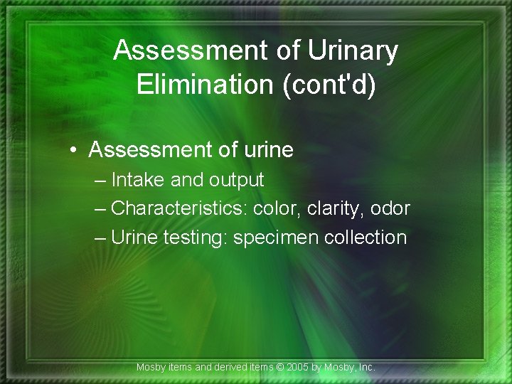 Assessment of Urinary Elimination (cont'd) • Assessment of urine – Intake and output –