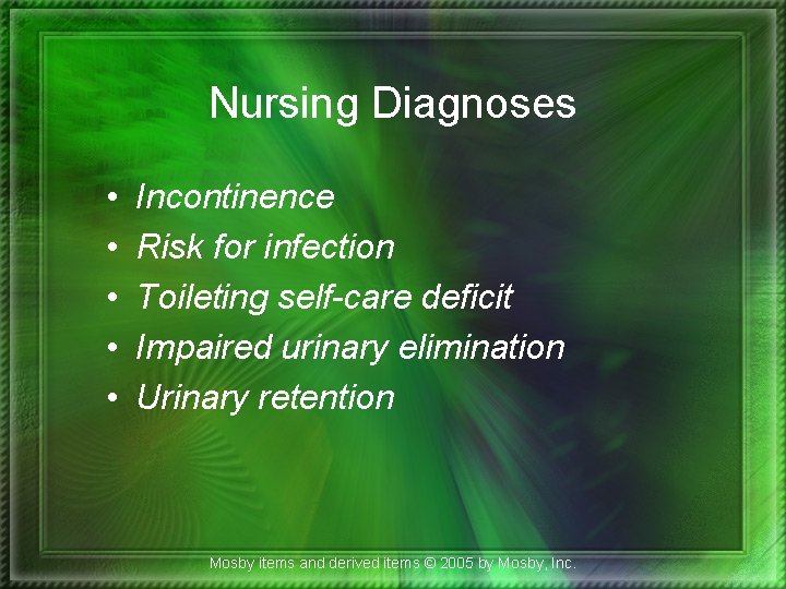 Nursing Diagnoses • • • Incontinence Risk for infection Toileting self-care deficit Impaired urinary