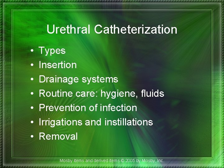 Urethral Catheterization • • Types Insertion Drainage systems Routine care: hygiene, fluids Prevention of