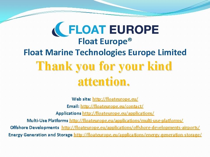Float Europe® Float Marine Technologies Europe Limited Thank you for your kind attention. Web