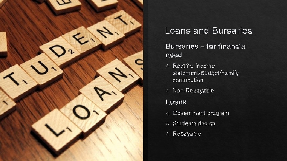 Loans and Bursaries – for financial need Require Income statement/Budget/Family contribution Non-Repayable Loans Government