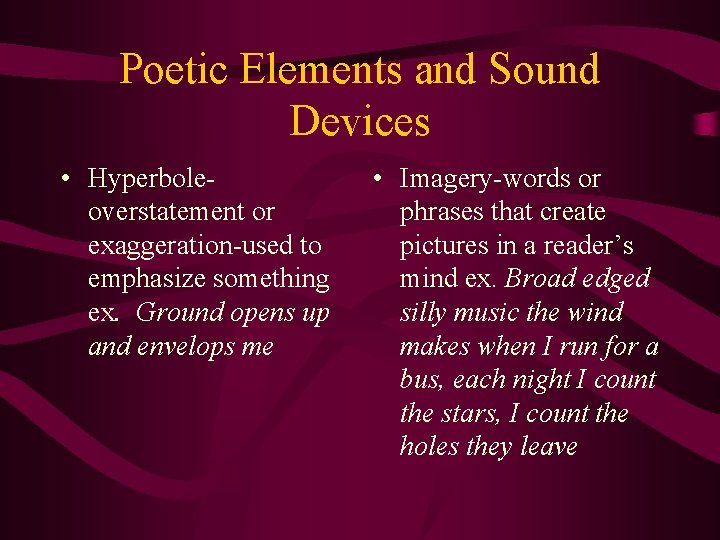 Poetic Elements and Sound Devices • Hyperboleoverstatement or exaggeration-used to emphasize something ex. Ground