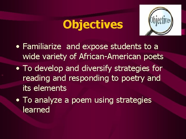 Objectives • Familiarize and expose students to a wide variety of African-American poets •