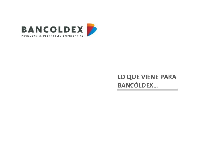 LO QUE VIENE PARA BANCÓLDEX… 