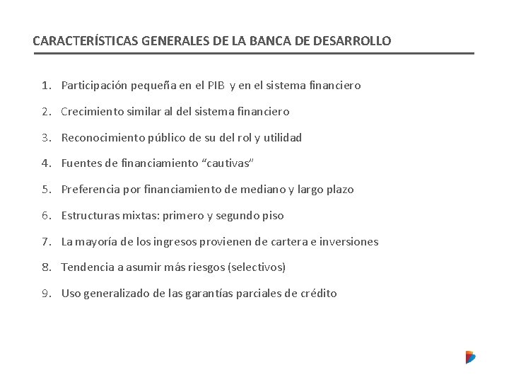 CARACTERÍSTICAS GENERALES DE LA BANCA DE DESARROLLO 1. Participación pequeña en el PIB y