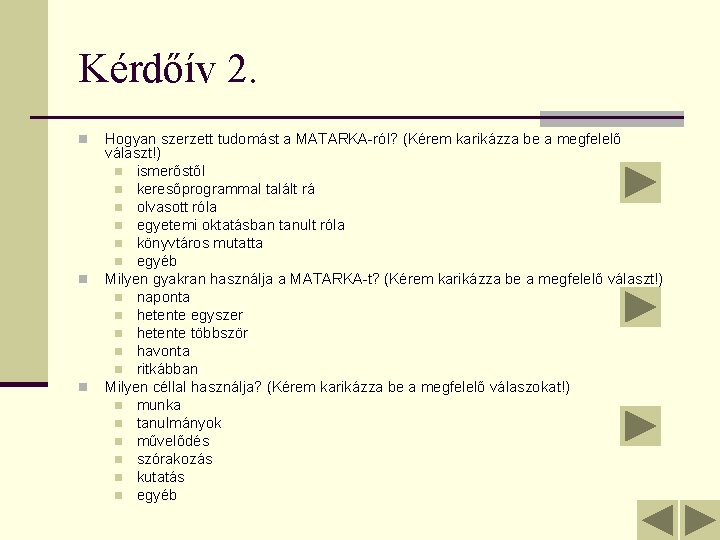 Kérdőív 2. n n n Hogyan szerzett tudomást a MATARKA-ról? (Kérem karikázza be a