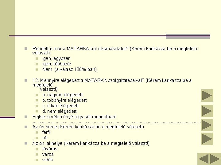 n Rendelt-e már a MATARKA-ból cikkmásolatot? (Kérem karikázza be a megfelelő választ!) n igen,