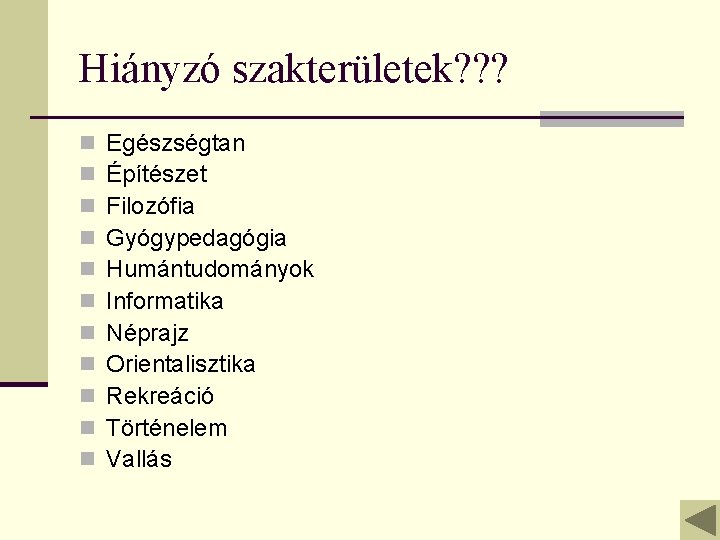 Hiányzó szakterületek? ? ? n n n Egészségtan Építészet Filozófia Gyógypedagógia Humántudományok Informatika Néprajz