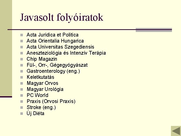 Javasolt folyóiratok n n n n Acta Juridica et Politica Acta Orientalia Hungarica Acta