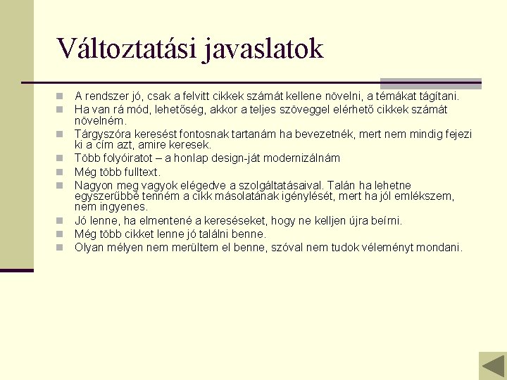 Változtatási javaslatok n n n n n A rendszer jó, csak a felvitt cikkek