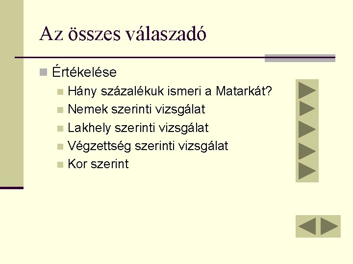 Az összes válaszadó n Értékelése n Hány százalékuk ismeri a Matarkát? n Nemek szerinti