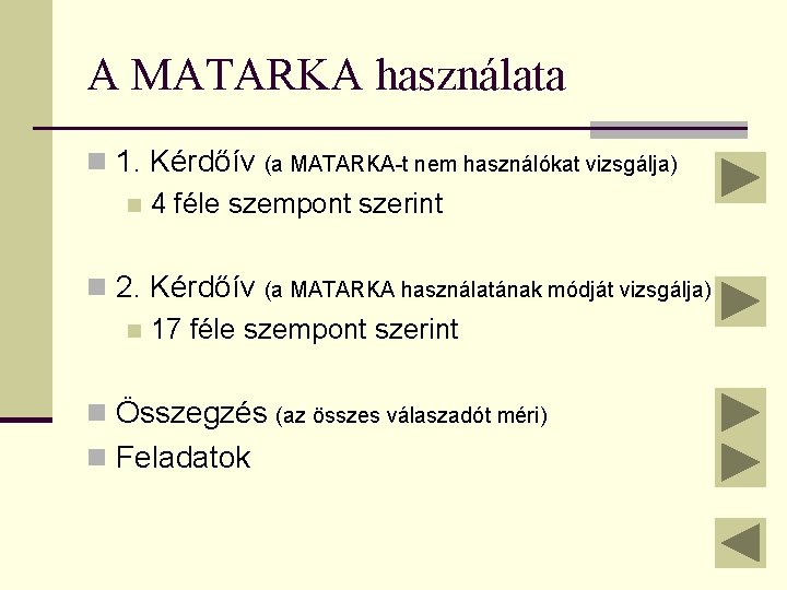 A MATARKA használata n 1. Kérdőív (a MATARKA-t nem használókat vizsgálja) n 4 féle