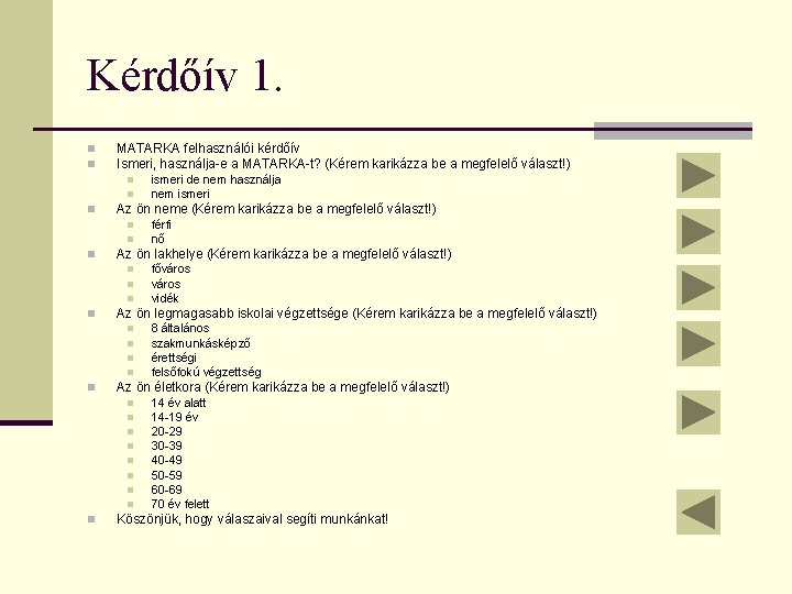 Kérdőív 1. n n MATARKA felhasználói kérdőív Ismeri, használja-e a MATARKA-t? (Kérem karikázza be