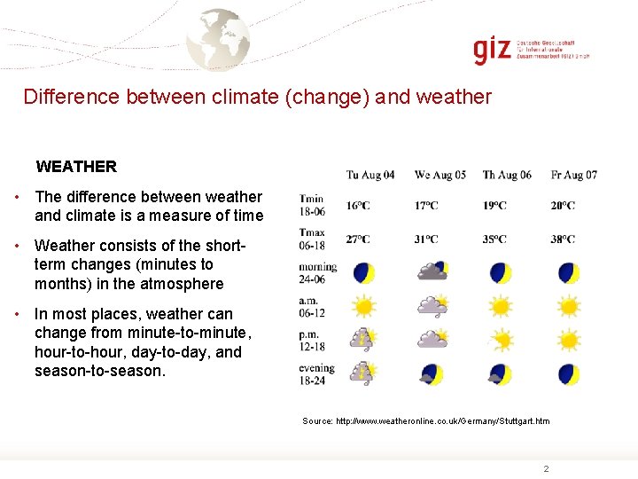 Difference between climate (change) and weather WEATHER • The difference between weather and climate