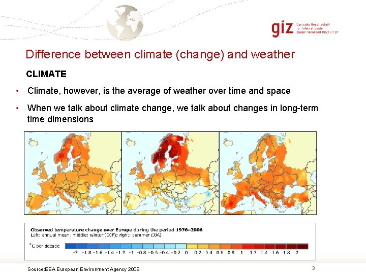 Difference between climate (change) and weather CLIMATE • Climate, however, is the average of