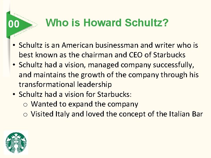 00 Who is Howard Schultz? Schultz • Schultz is an American businessman and writer