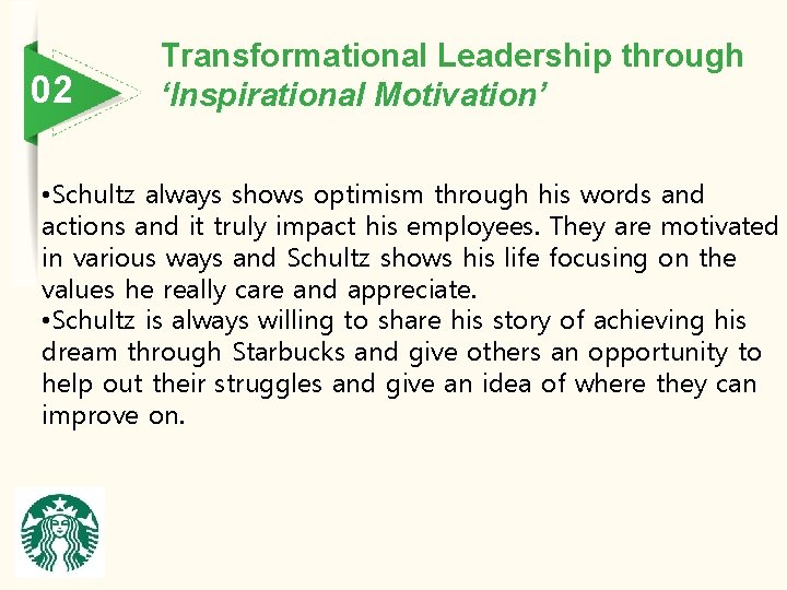 02 Transformational Leadership through ‘Inspirational Motivation’ • Schultz always shows optimism through his words