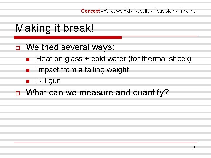 Concept - What we did - Results - Feasible? - Timeline Making it break!