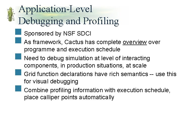Application-Level Debugging and Profiling n Sponsored by NSF SDCI n As framework, Cactus has