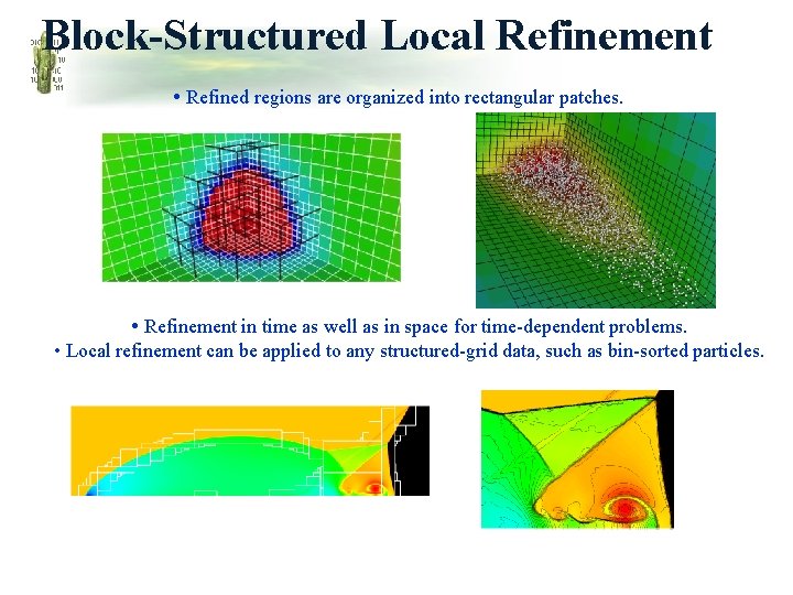 Block-Structured Local Refinement • Refined regions are organized into rectangular patches. • Refinement in