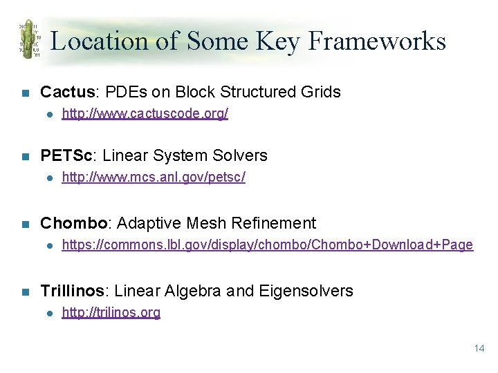 Location of Some Key Frameworks n Cactus: PDEs on Block Structured Grids l n