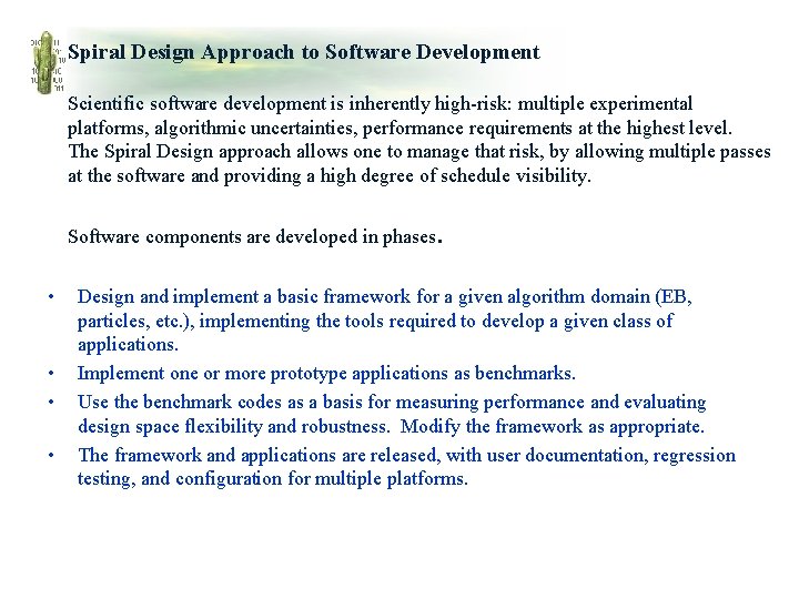 Spiral Design Approach to Software Development Scientific software development is inherently high-risk: multiple experimental