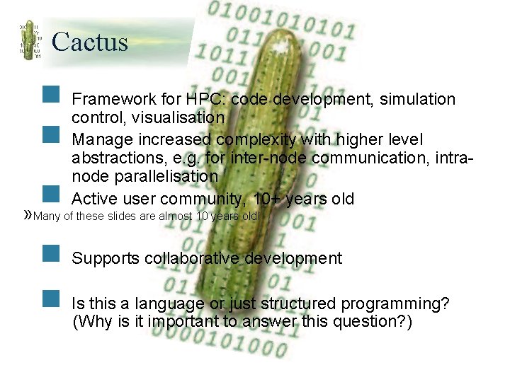 Cactus n n n Framework for HPC: code development, simulation control, visualisation Manage increased