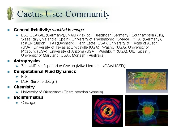 Cactus User Community n General Relativity: worldwide usage l n Astrophysics l n l