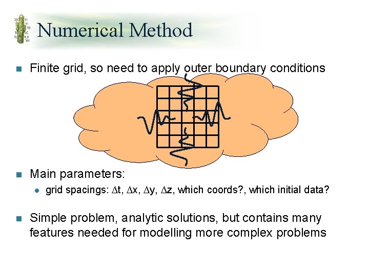 Numerical Method n Finite grid, so need to apply outer boundary conditions n Main