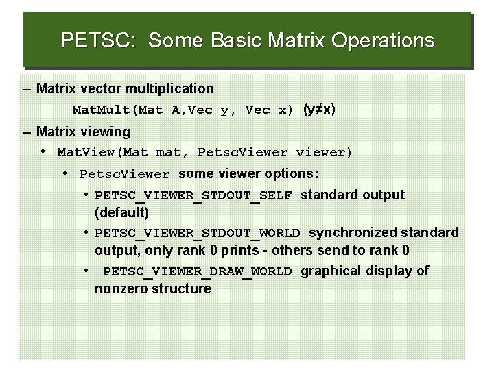 PETSC: Some Basic Matrix Operations – Matrix vector multiplication Mat. Mult(Mat A, Vec y,