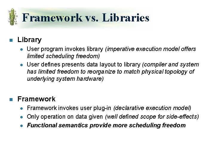 Framework vs. Libraries n Library l l n User program invokes library (imperative execution