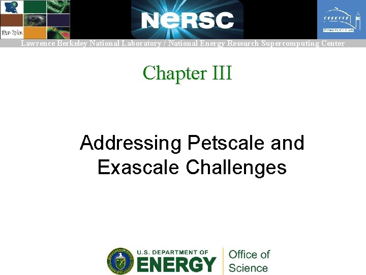 Lawrence Berkeley National Laboratory / National Energy Research Supercomputing Center Chapter III Addressing Petscale